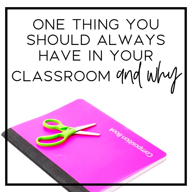 One Thing You Should Always Keep in Your Classroom (and Why!) - The ...